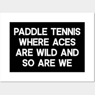 Paddle Tennis Where Aces Are Wild and So Are We Posters and Art